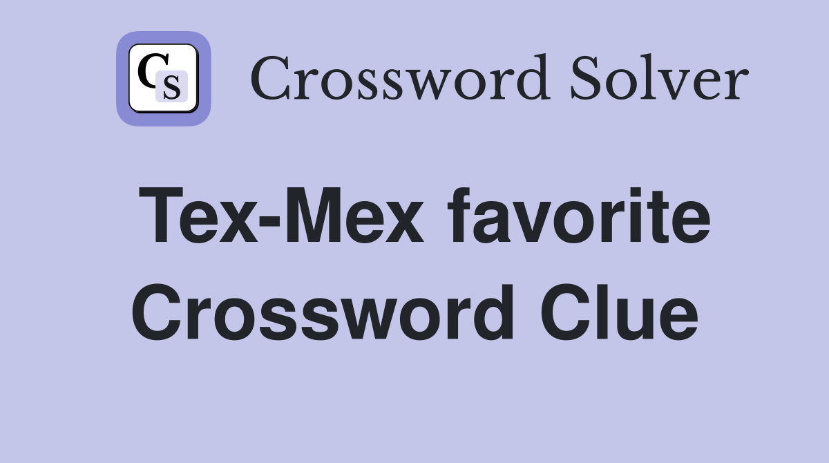 Tex-Mex favorite Crossword Clue