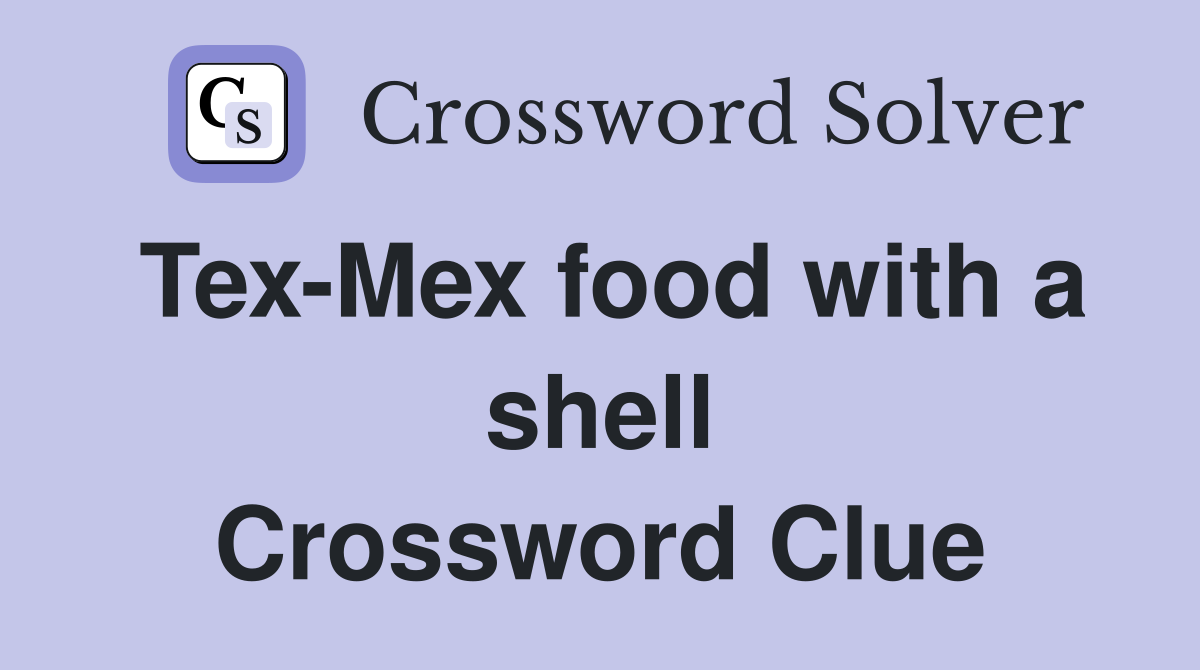 Tex-Mex food with a shell Crossword Clue