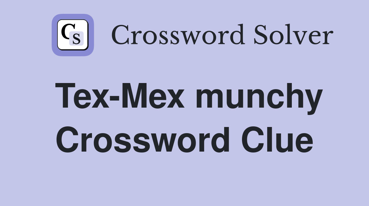 Tex-Mex munchy Crossword Clue
