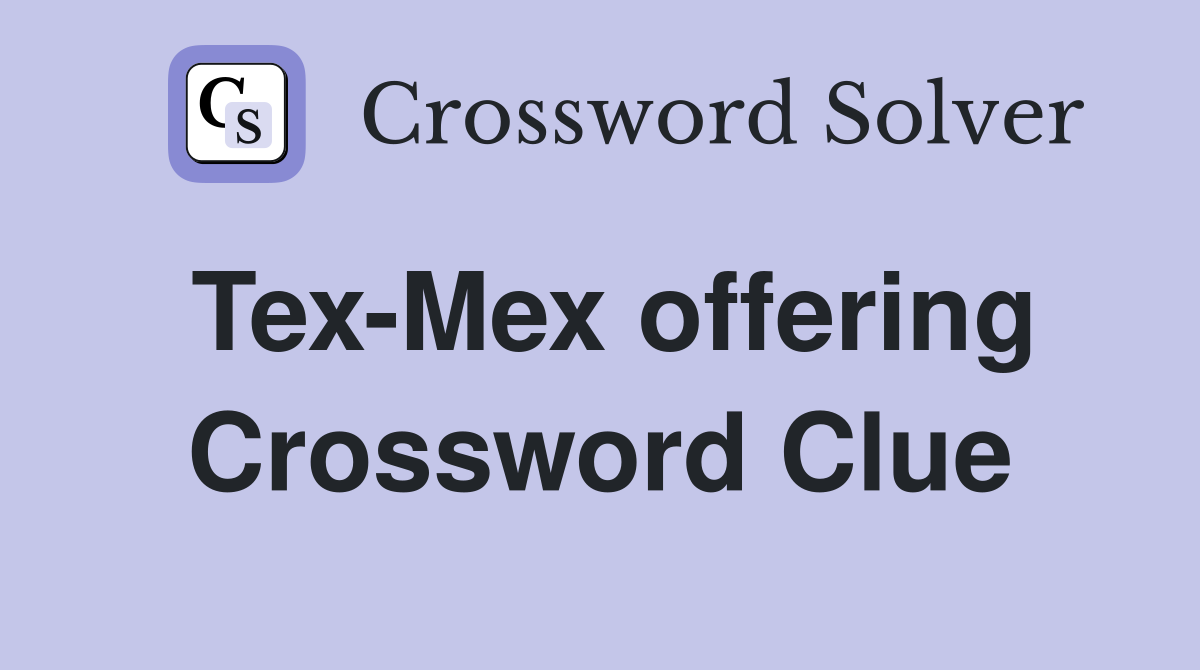 Tex-Mex offering Crossword Clue