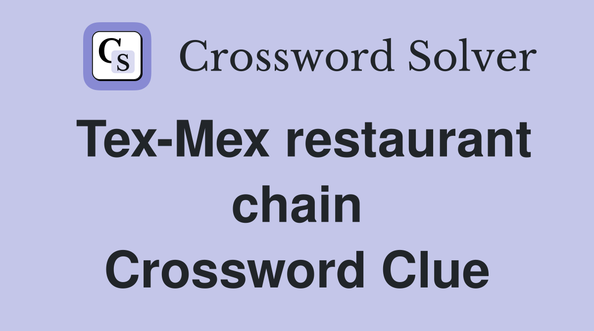 Tex-Mex restaurant chain Crossword Clue