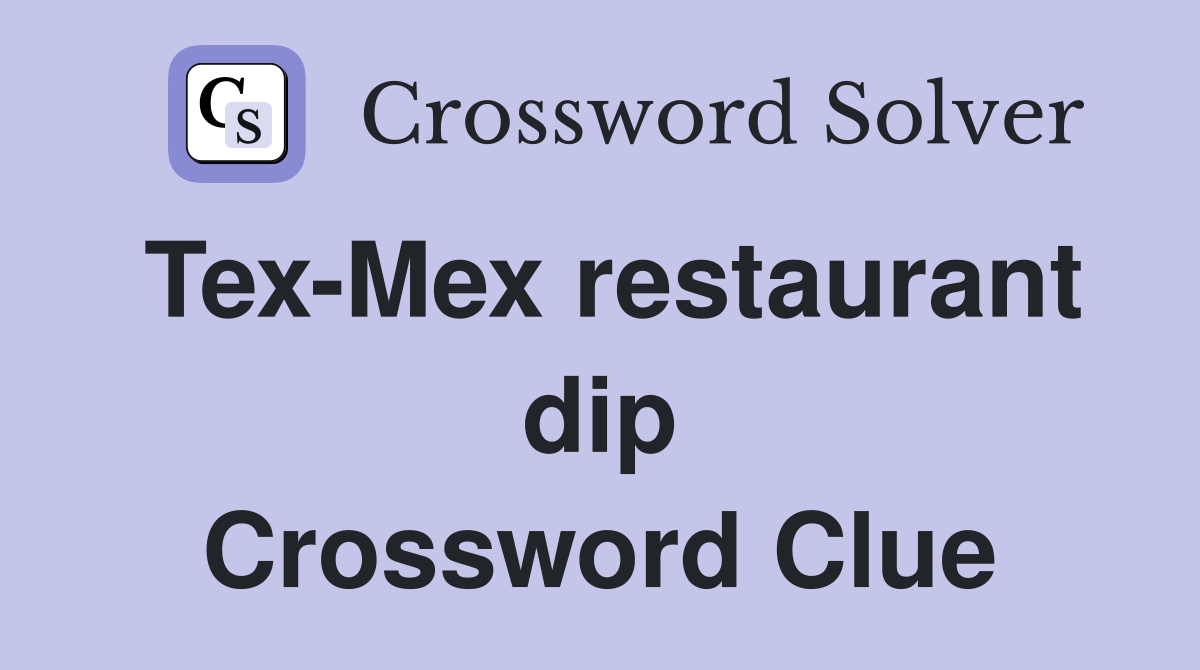 Tex-Mex restaurant dip Crossword Clue