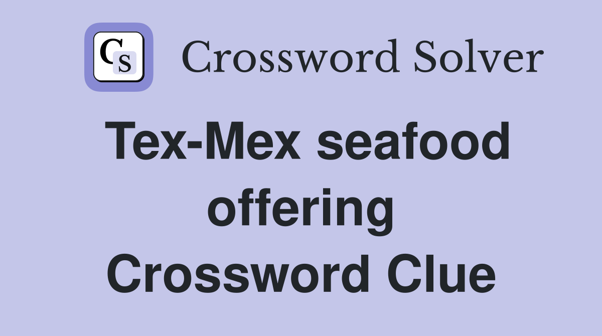 Tex-Mex seafood offering Crossword Clue