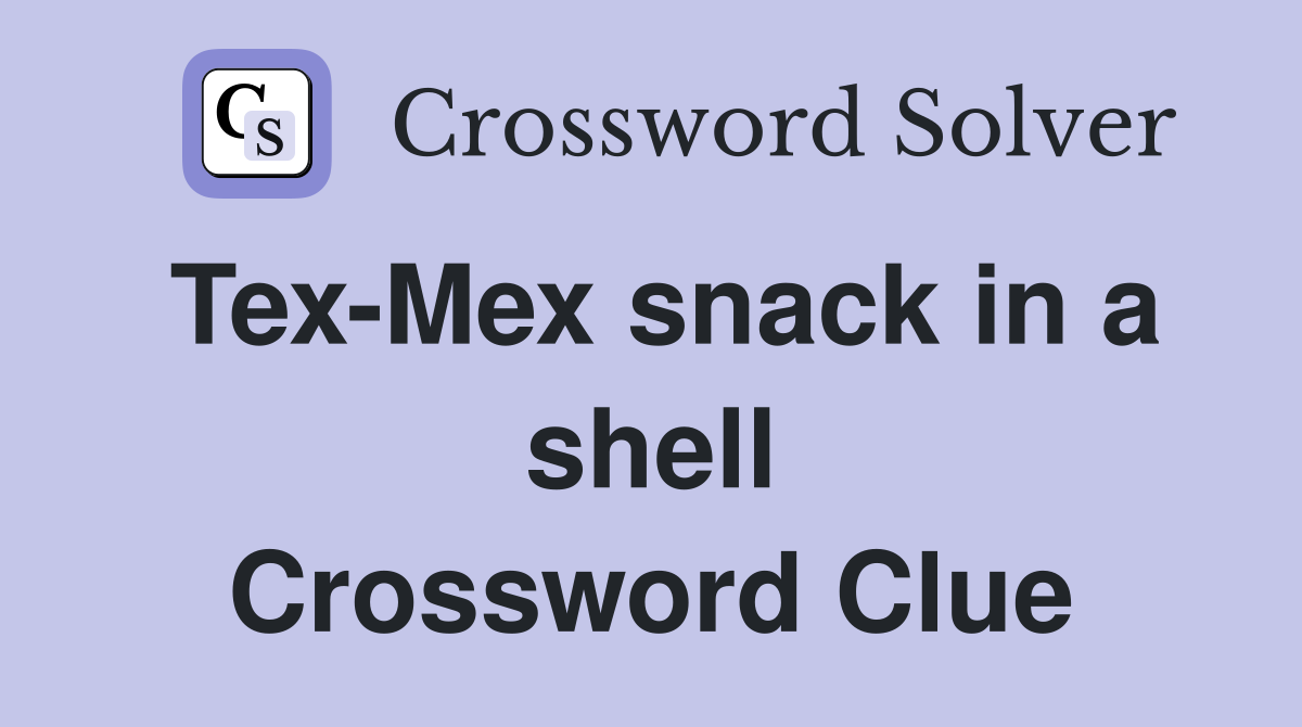 Tex-Mex snack in a shell Crossword Clue