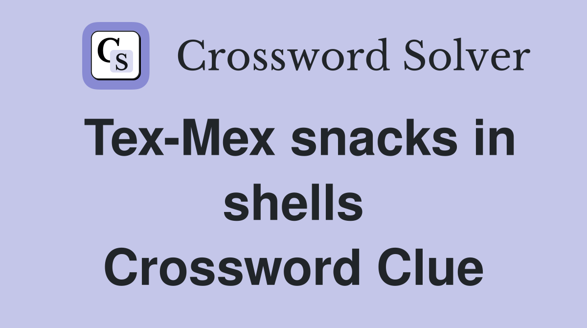 Tex-Mex snacks in shells Crossword Clue