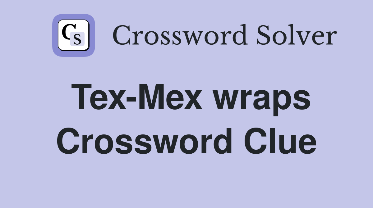 Tex-Mex wraps Crossword Clue