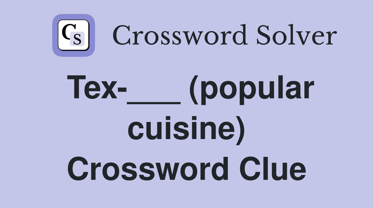 Tex-___ (popular cuisine) Crossword Clue