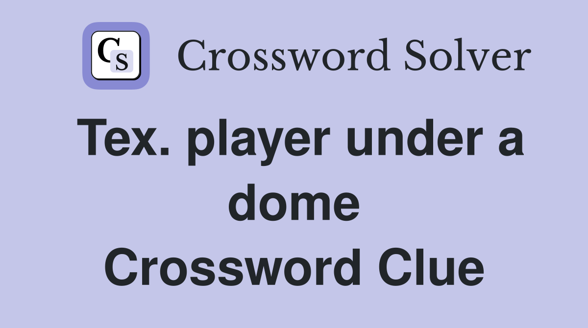 Tex. player under a dome Crossword Clue