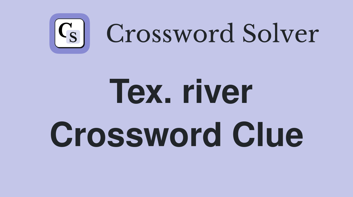Tex. river Crossword Clue