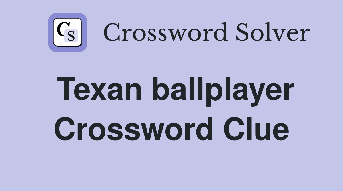 Texan ballplayer Crossword Clue