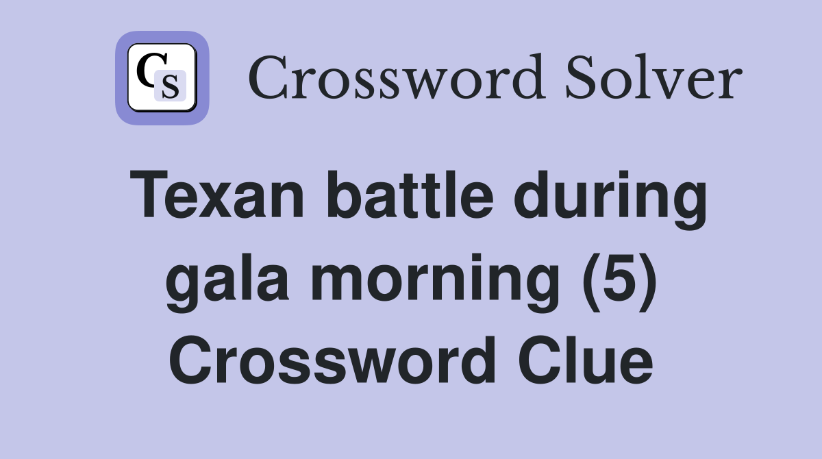 Texan battle during gala morning (5) Crossword Clue