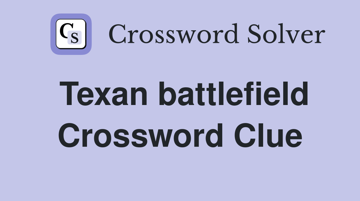 Texan battlefield Crossword Clue