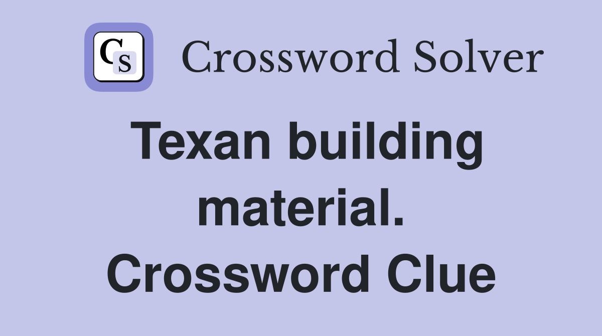 Texan building material. Crossword Clue