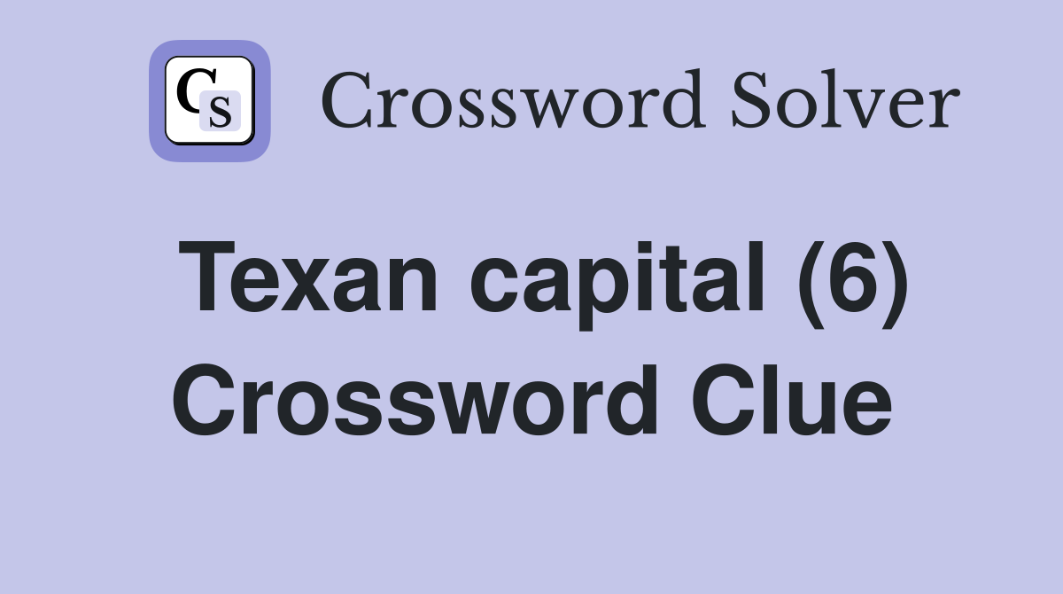 Texan capital (6) Crossword Clue