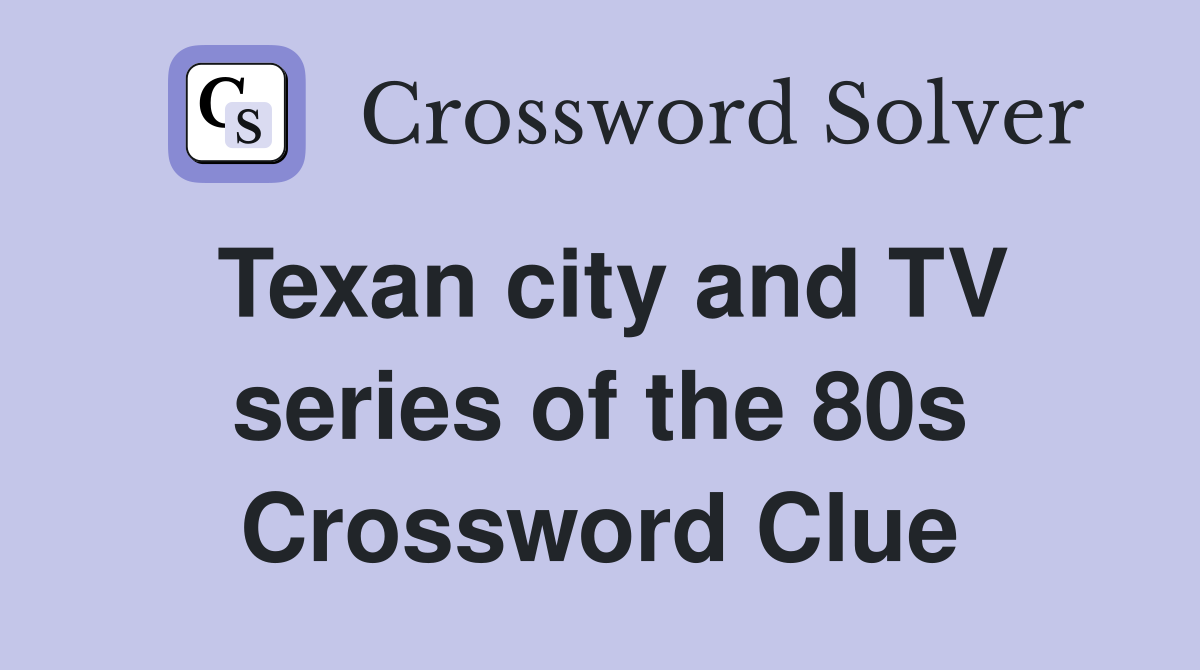 Texan city and TV series of the 80s Crossword Clue