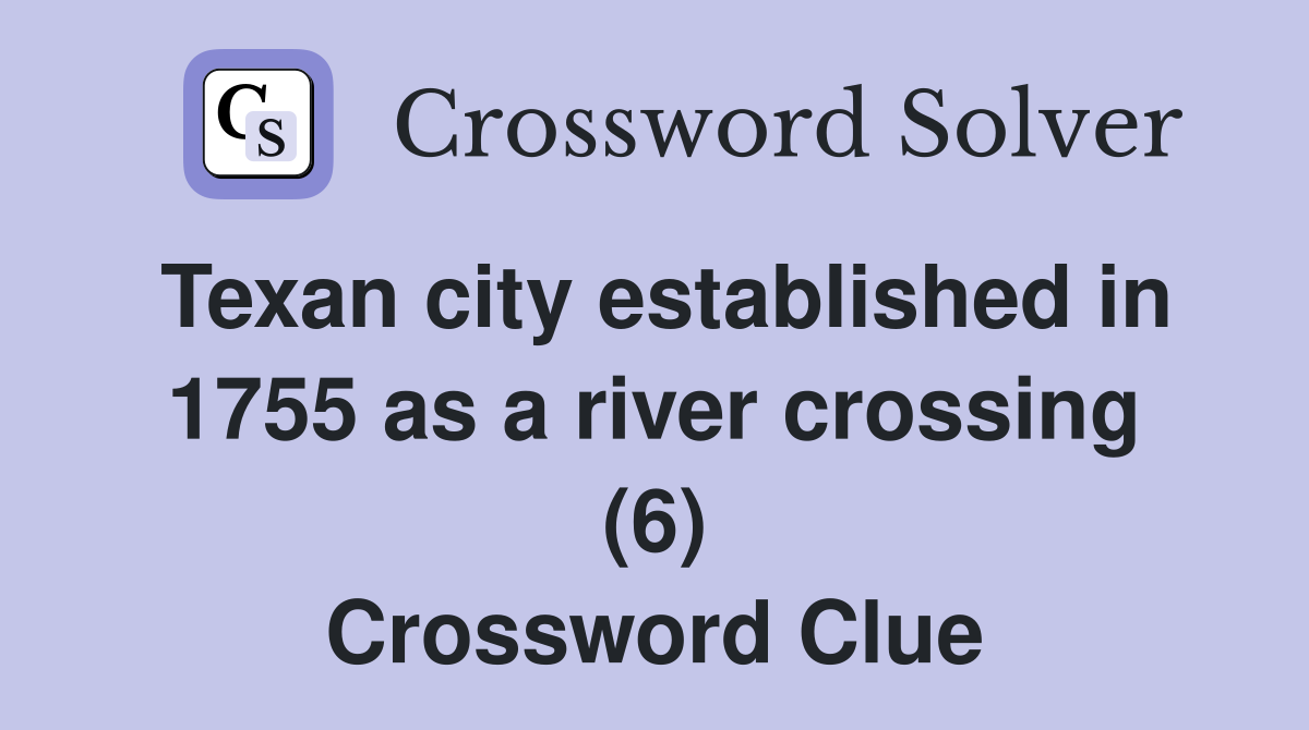 Texan city established in 1755 as a river crossing (6) Crossword Clue