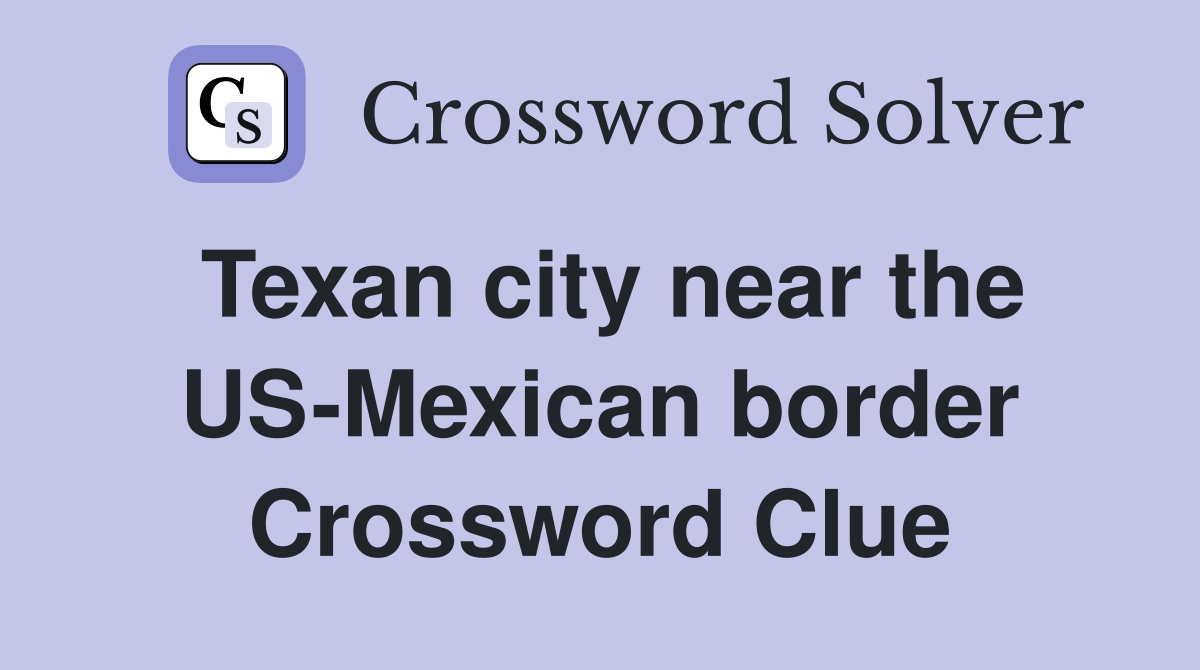 Texan city near the US-Mexican border Crossword Clue
