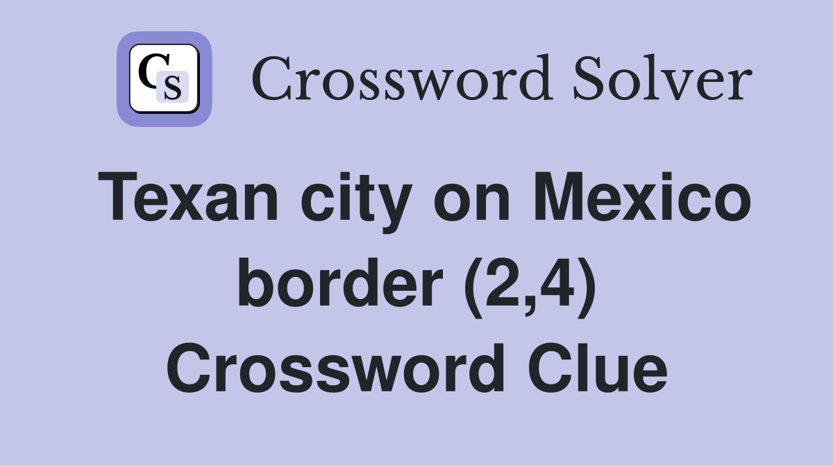 Texan city on Mexico border (2,4) Crossword Clue