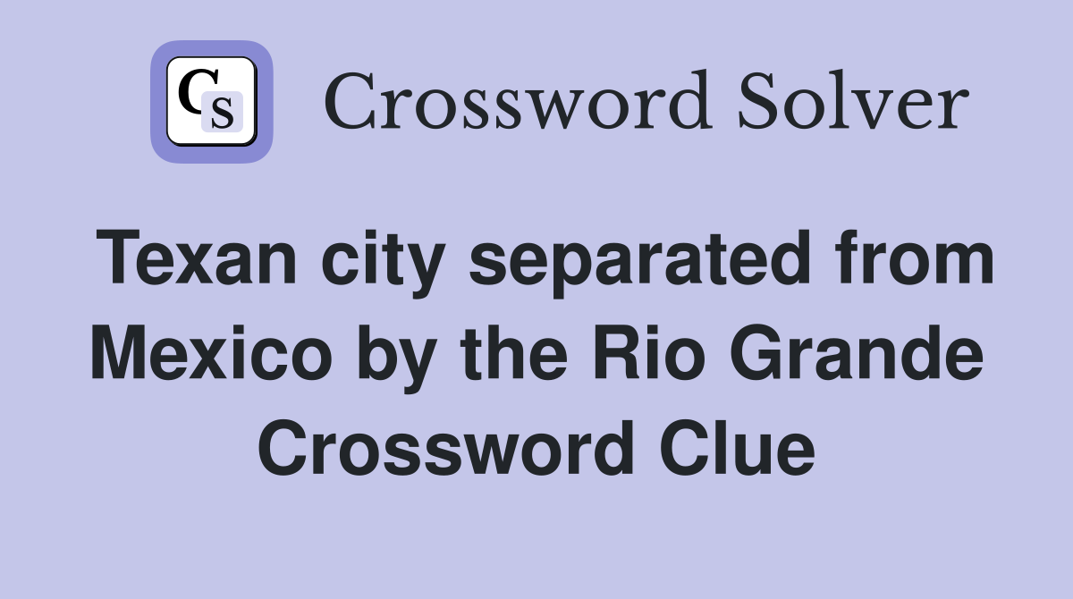 Texan city separated from Mexico by the Rio Grande Crossword Clue