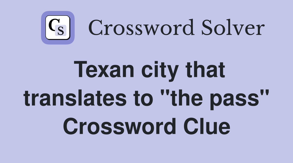 Texan city that translates to "the pass" Crossword Clue