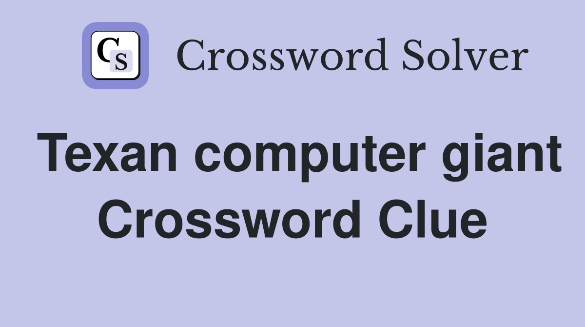 Texan computer giant Crossword Clue
