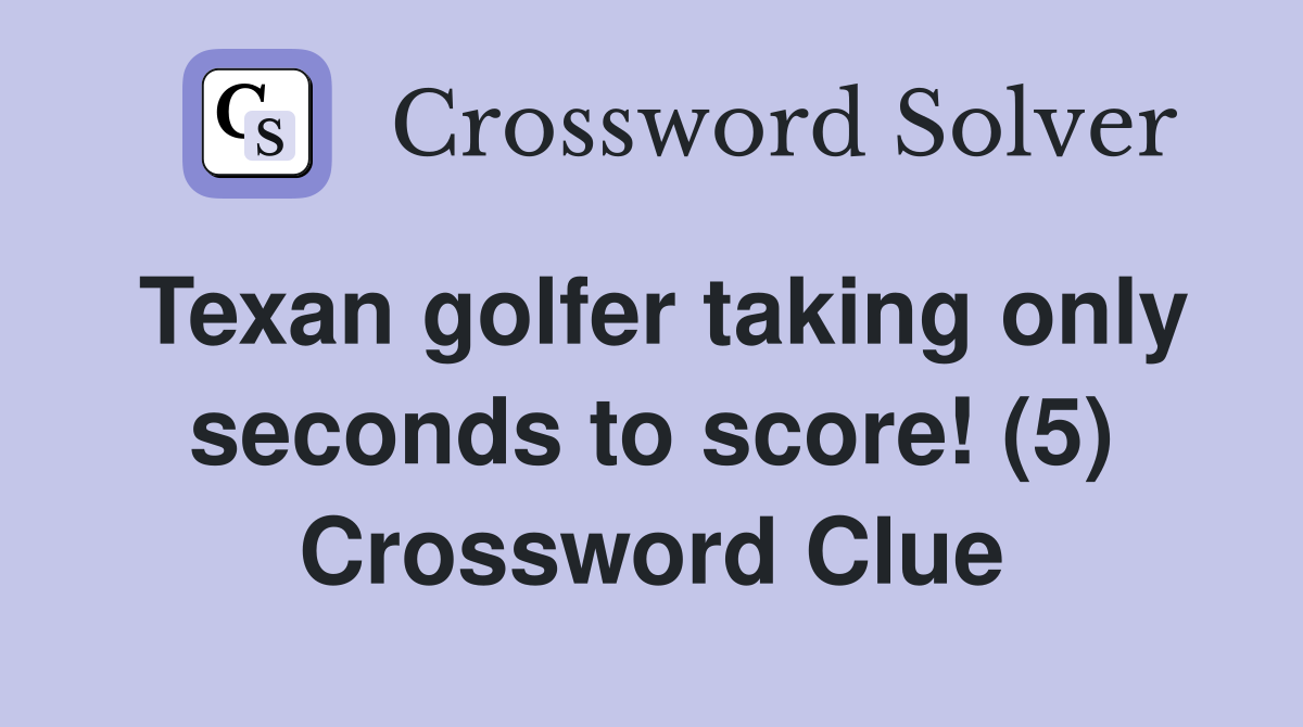 Texan golfer taking only seconds to score! (5) Crossword Clue
