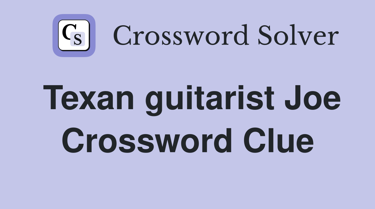 Texan guitarist Joe Crossword Clue