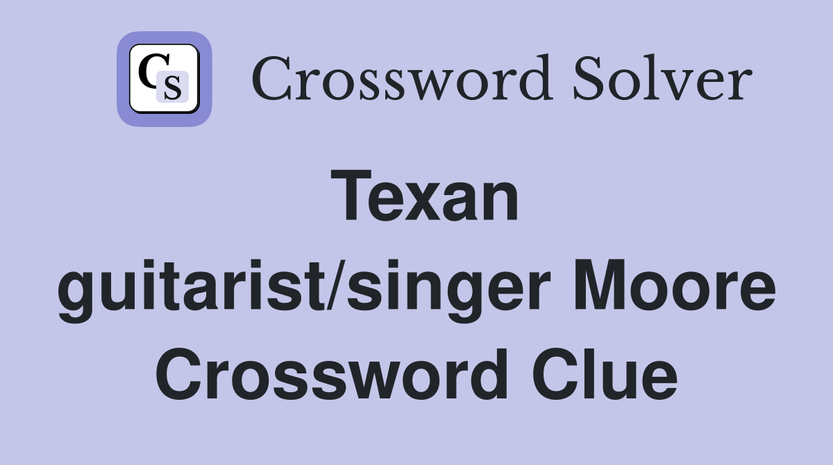 Texan guitarist/singer Moore Crossword Clue