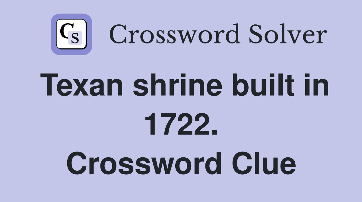 Texan shrine built in 1722. Crossword Clue