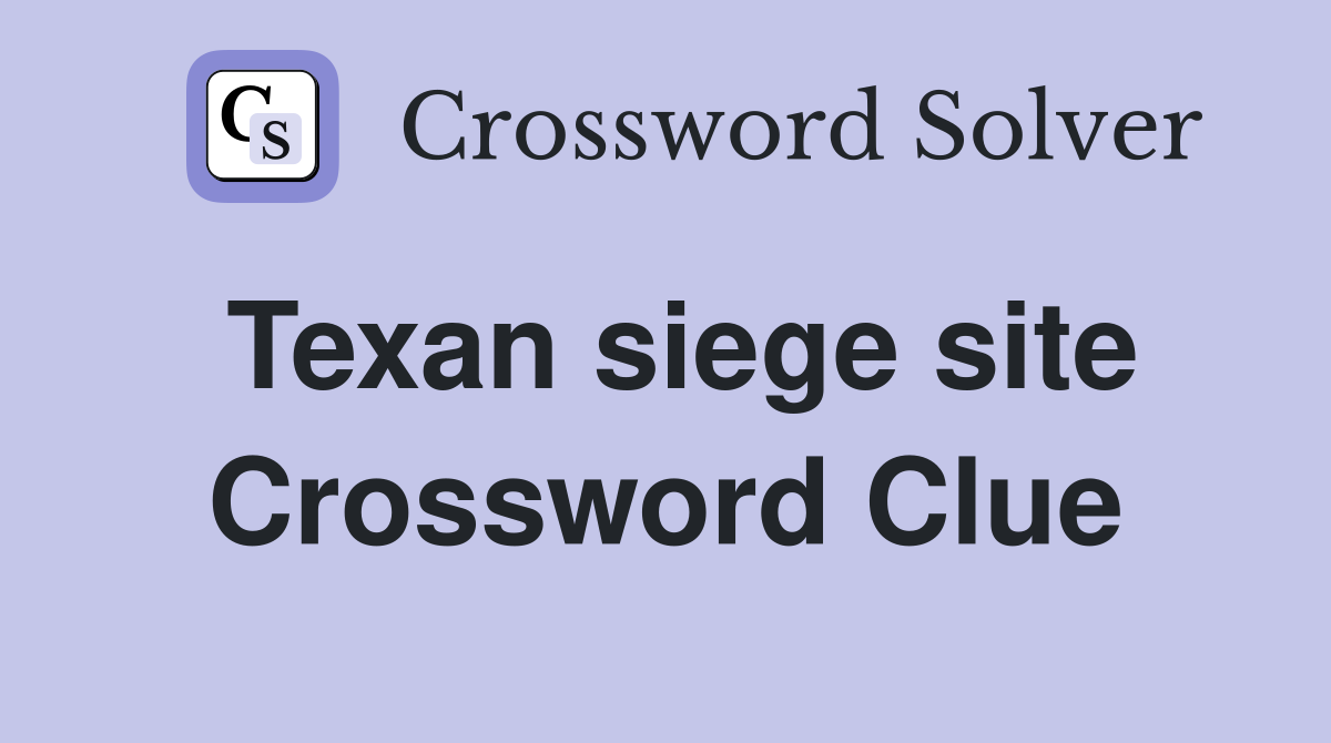 Texan siege site Crossword Clue