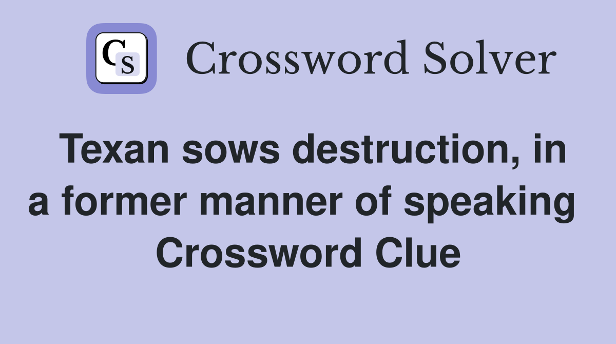 Texan sows destruction, in a former manner of speaking  Crossword Clue