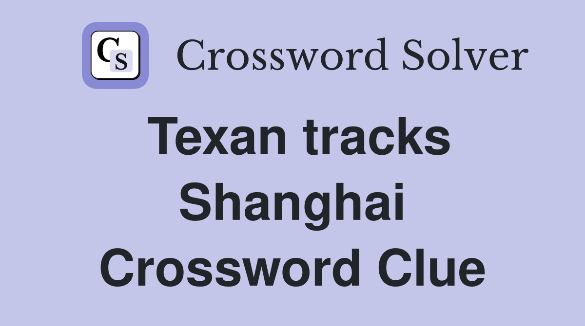 Texan tracks Shanghai Crossword Clue