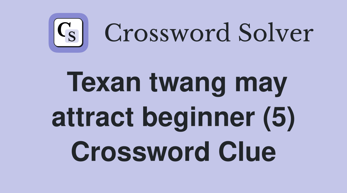 Texan twang may attract beginner (5) Crossword Clue