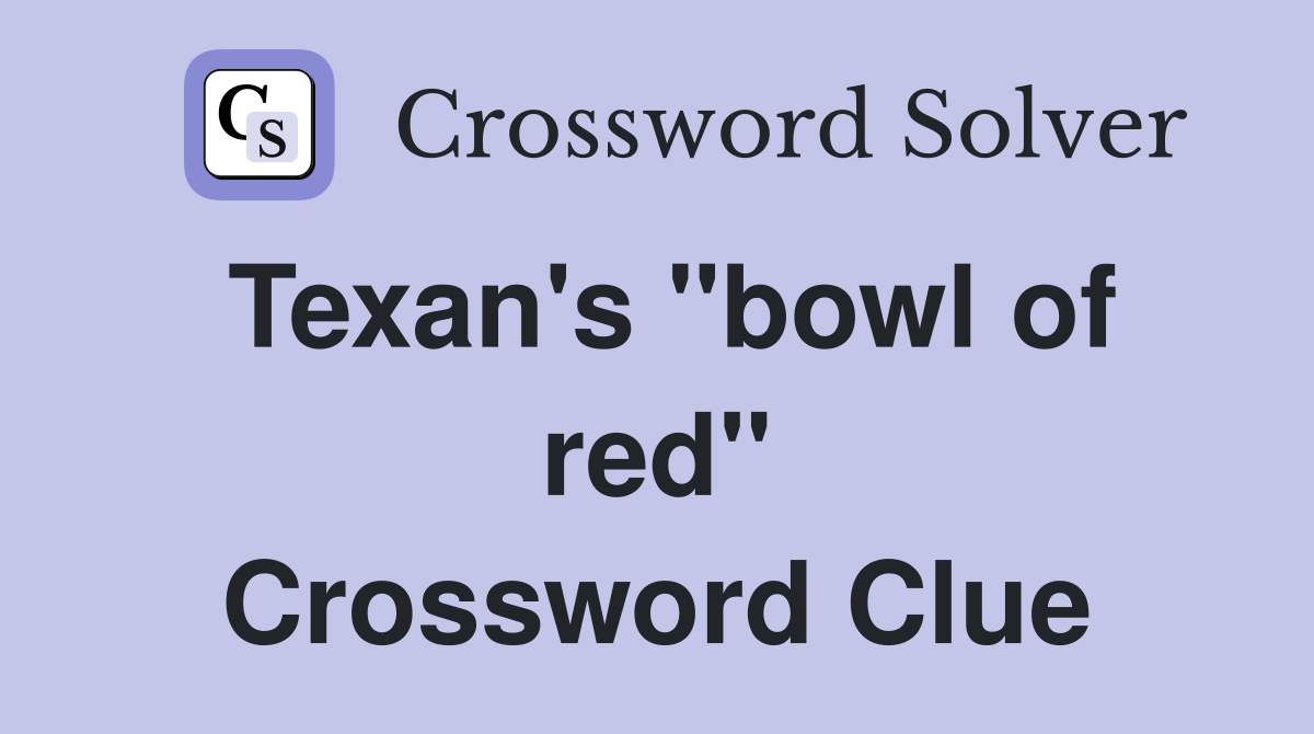 Texan's "bowl of red" Crossword Clue