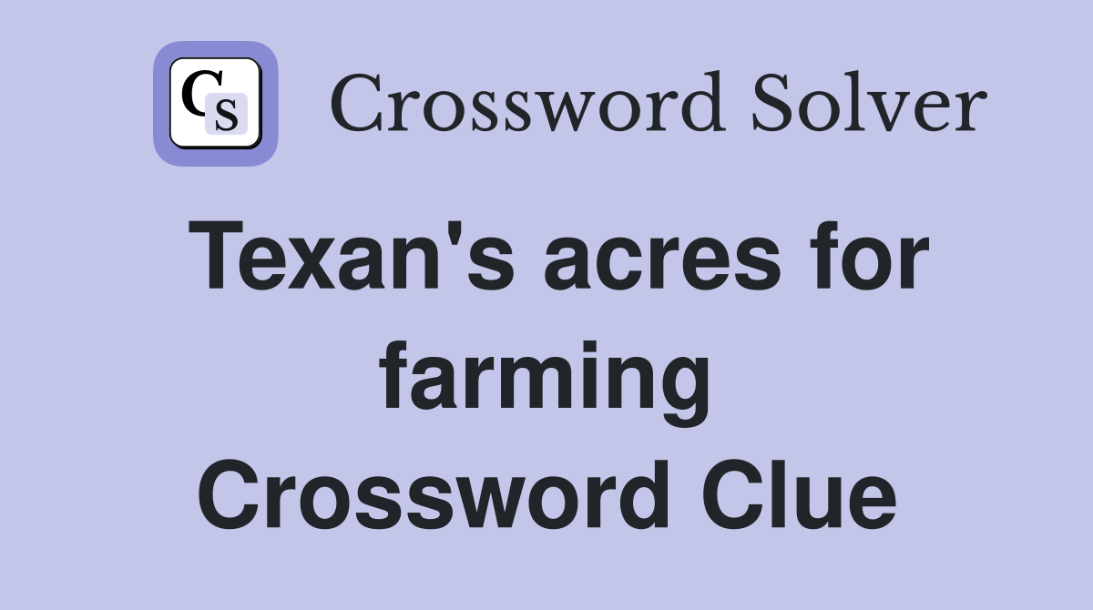 Texan's acres for farming Crossword Clue