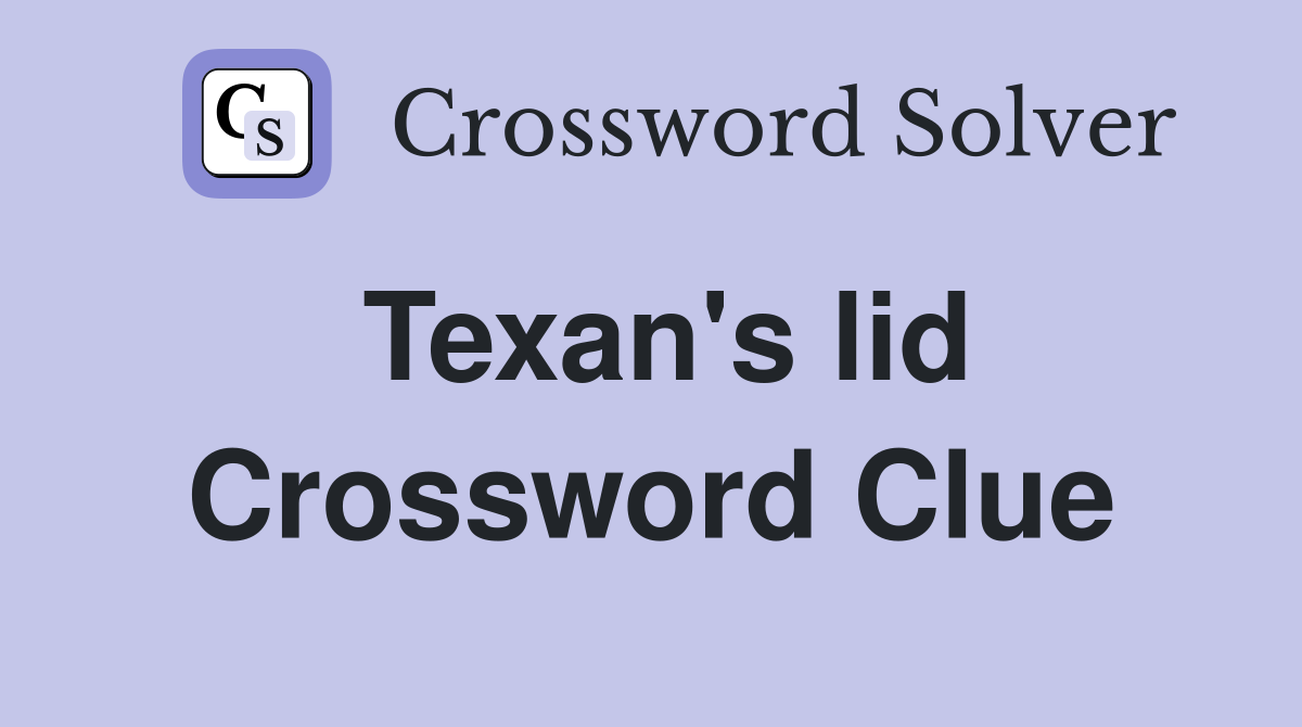 Texan's lid Crossword Clue
