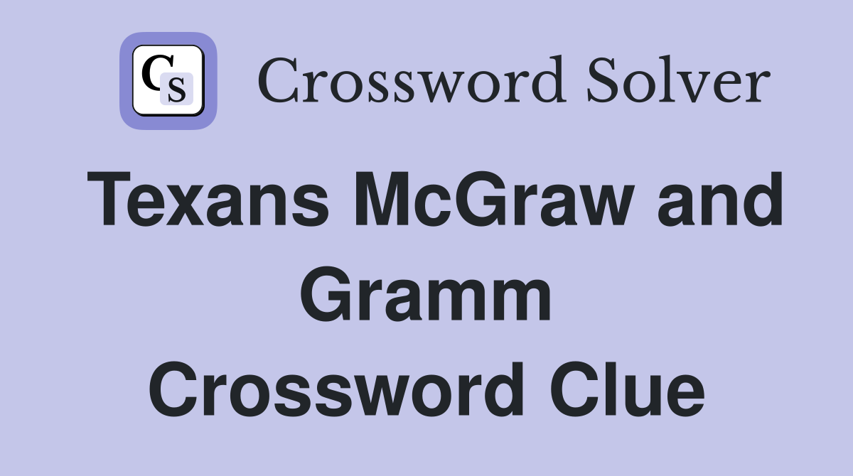 Texans McGraw and Gramm Crossword Clue