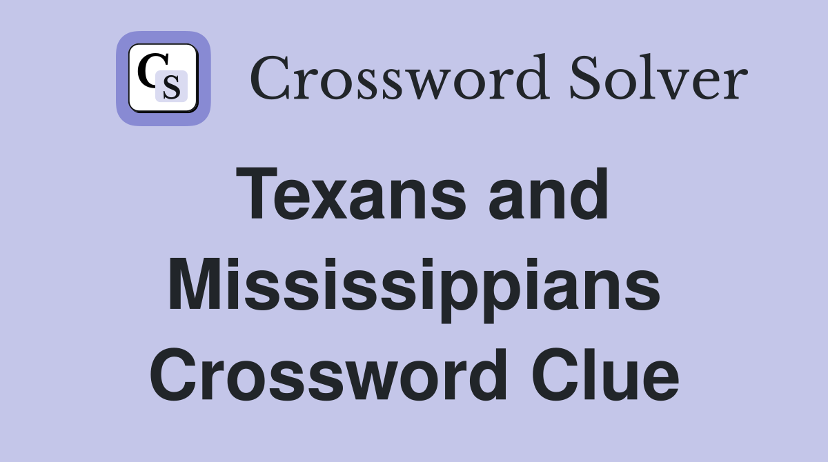 Texans and Mississippians Crossword Clue