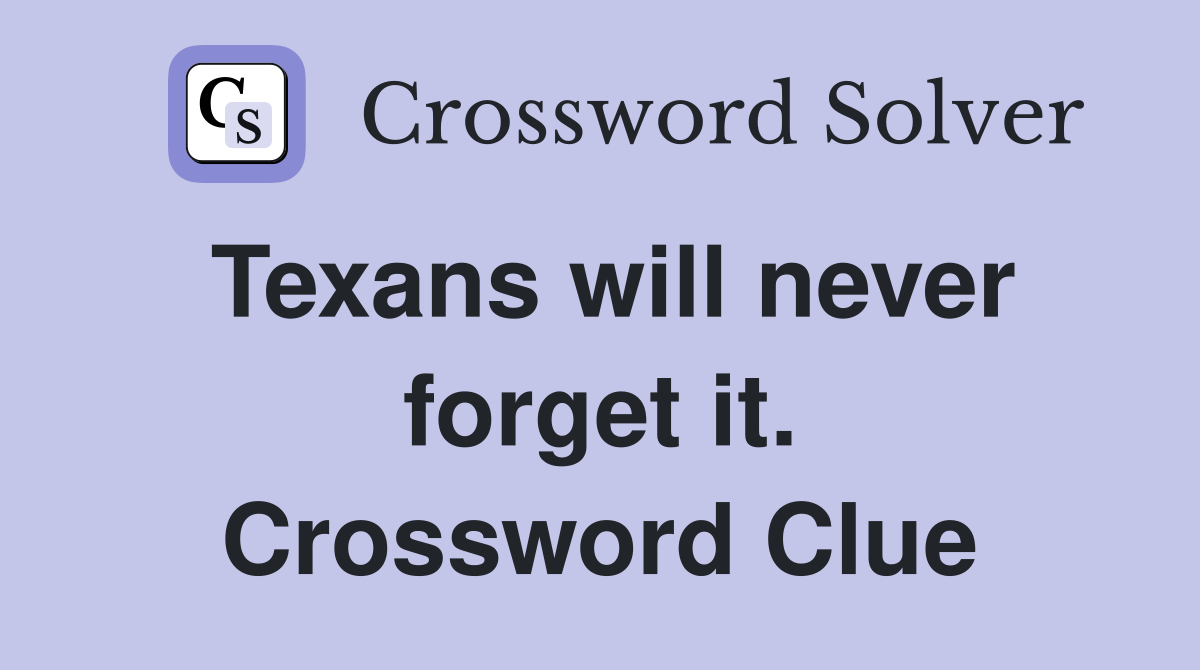 Texans will never forget it. Crossword Clue