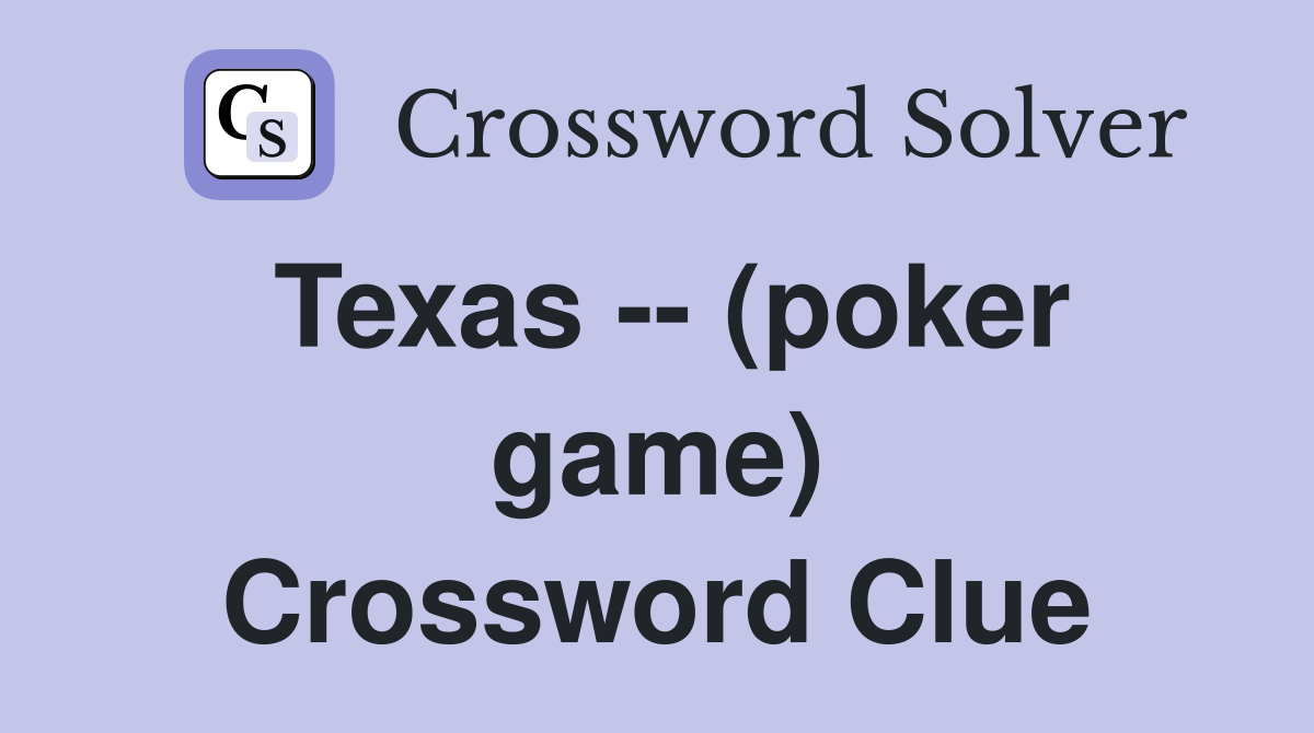 Texas -- (poker game) Crossword Clue