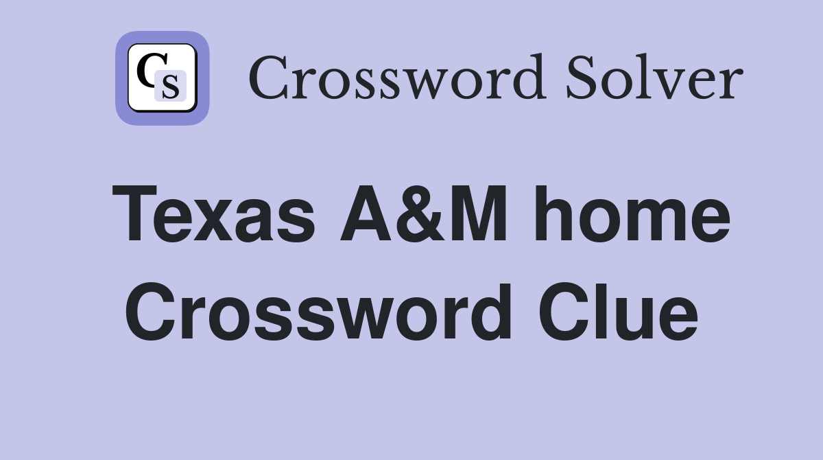 Texas A&M home Crossword Clue