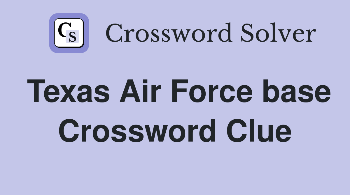 Texas Air Force base Crossword Clue