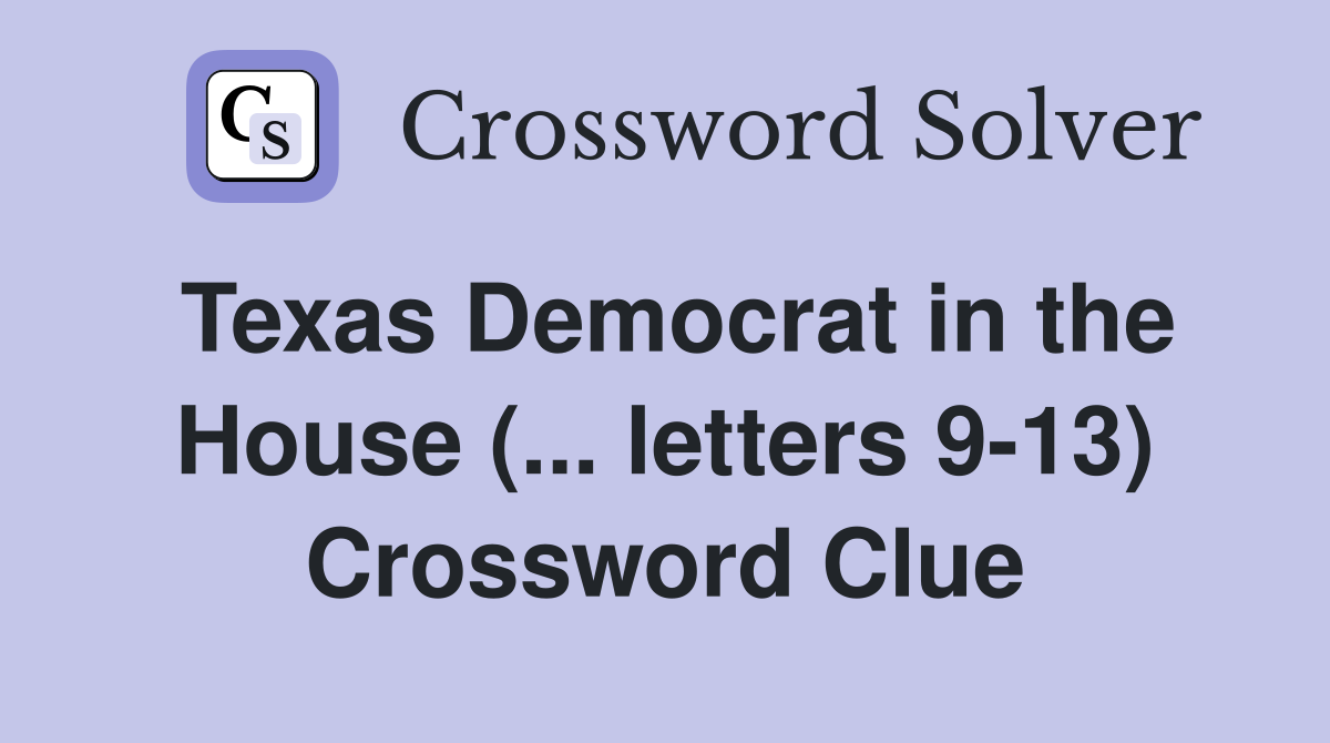 Texas Democrat in the House (... letters 9-13) Crossword Clue