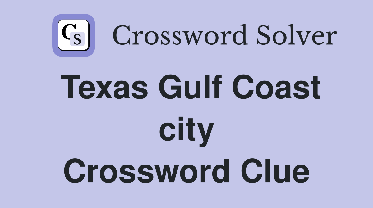 Texas Gulf Coast city Crossword Clue