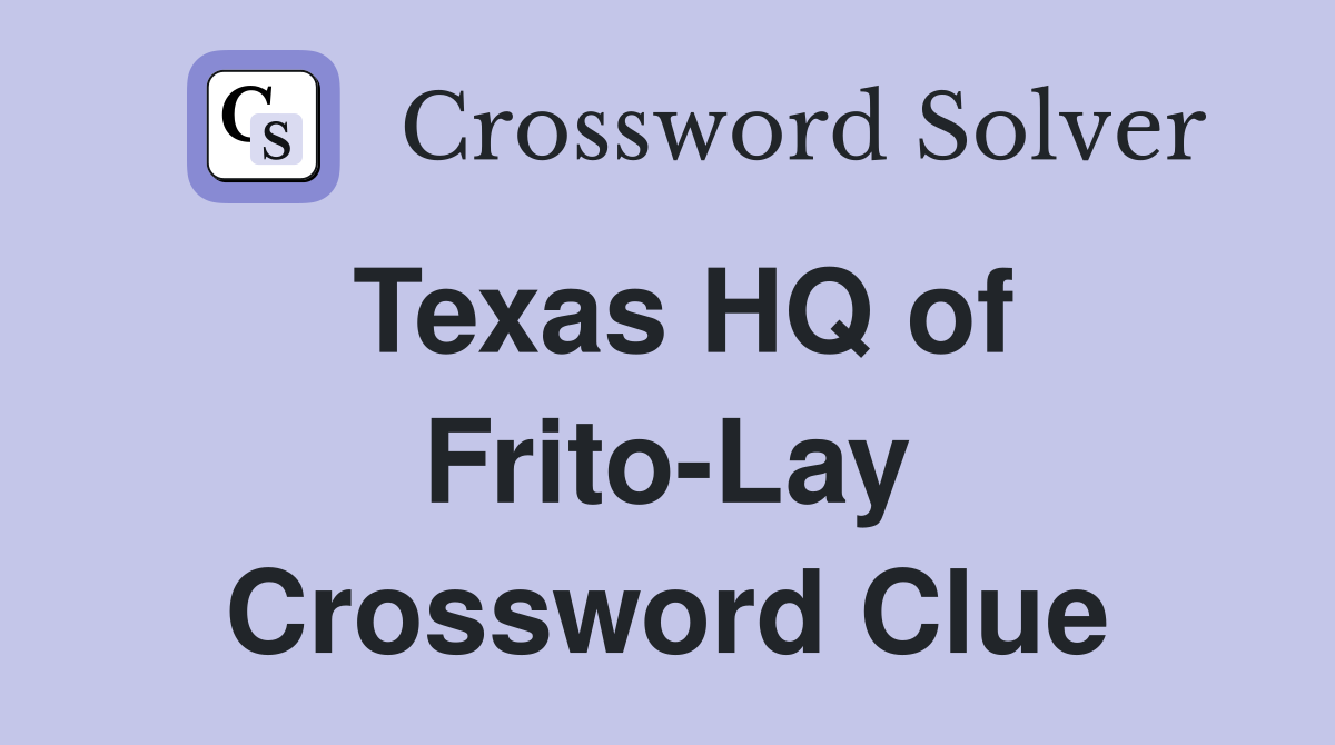 Texas HQ of Frito-Lay Crossword Clue