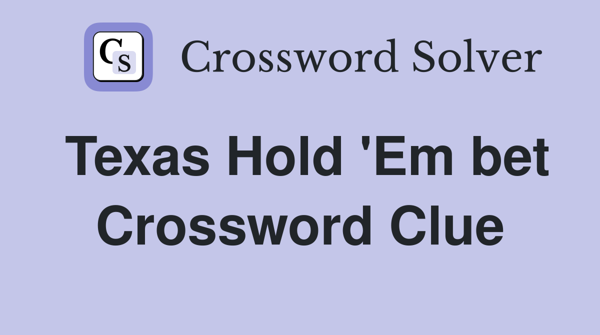 Texas Hold 'Em bet Crossword Clue