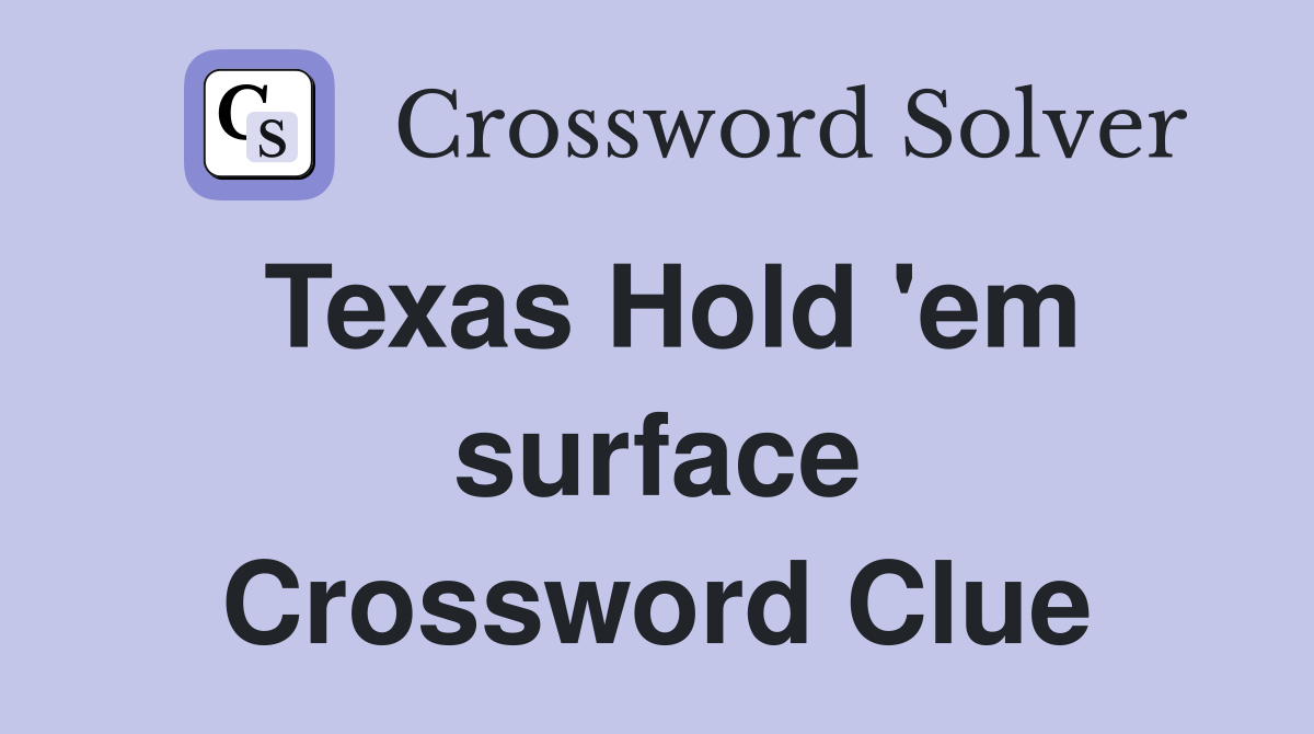 Texas Hold 'em surface Crossword Clue