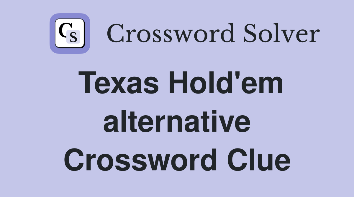 Texas Hold'em alternative Crossword Clue