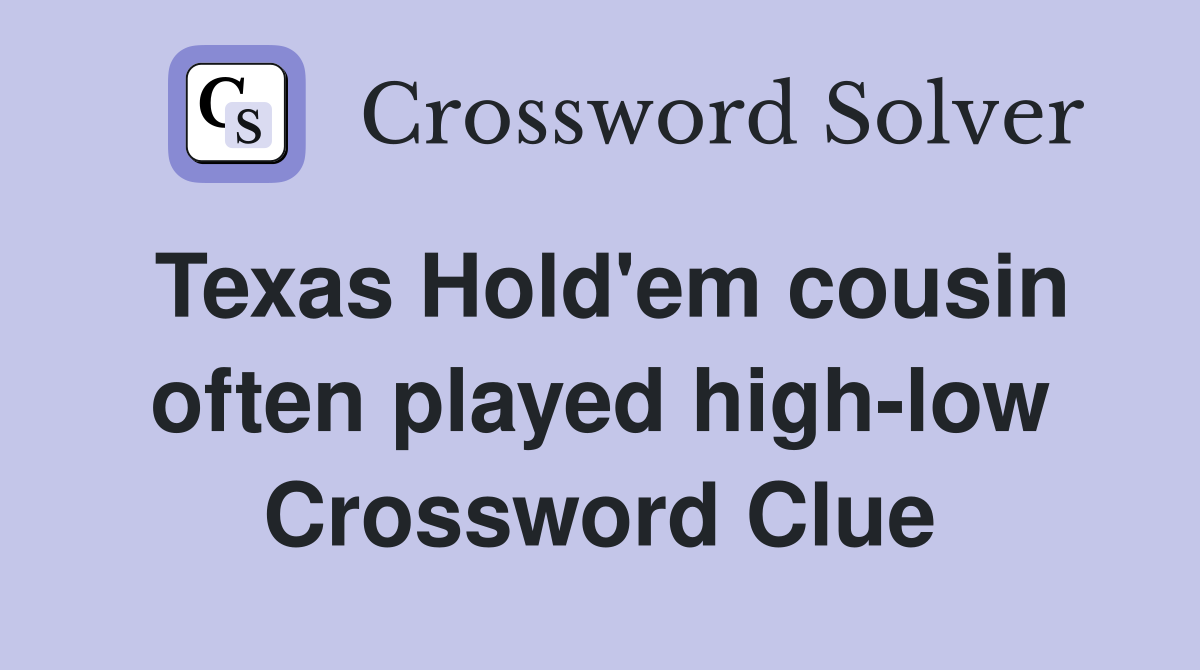 Texas Hold'em cousin often played high-low Crossword Clue