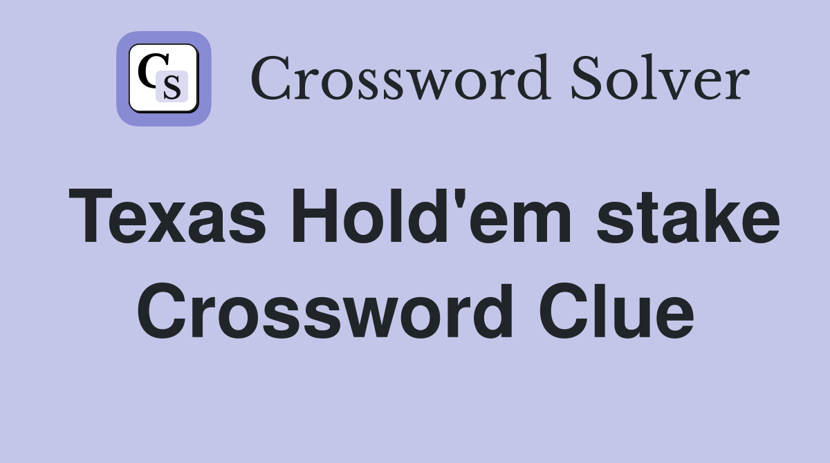 Texas Hold'em stake Crossword Clue